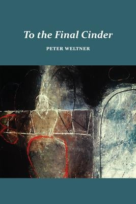 To the Final Cinder by Weltner, Peter