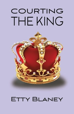 Courting the King by Blaney, Etty