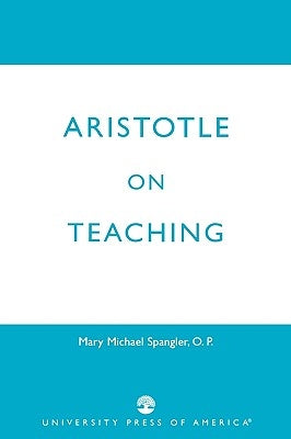 Aristotle on Teaching by Spangler, Mary Michael