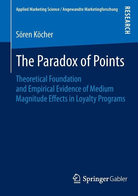 The Paradox of Points: Theoretical Foundation and Empirical Evidence of Medium Magnitude Effects in Loyalty Programs by Köcher, Sören