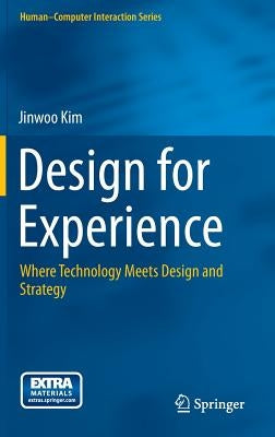Design for Experience: Where Technology Meets Design and Strategy by Kim, Jinwoo