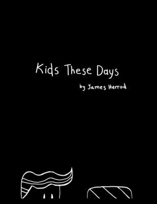 Kids These Days by Harrod, James