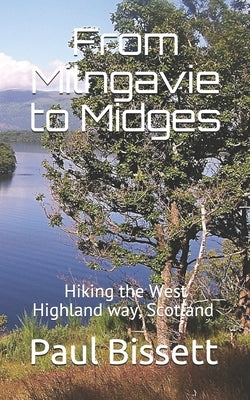 From Milngavie to Midges: Hiking the West Highland way, Scotland - A pocket guide, or if you wear a kilt, a Sporran guide by Bissett, Paul