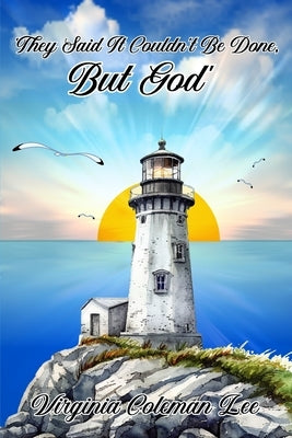 They Said It Couldn't Be Done, But God by Lee, Virginia Coleman