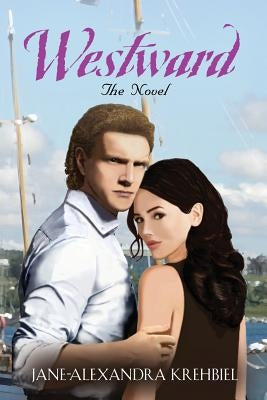 Westward: The Novel by Krehbiel, Jane-Alexandra