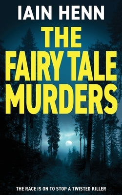 The Fairy Tale Murders: The race is on to stop a twisted killer by Henn, Iain
