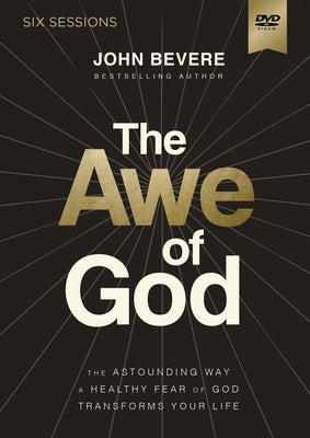 The Awe of God Video Study: The Astounding Way a Healthy Fear of God Transforms Your Life by Bevere, John Paul