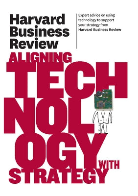 Harvard Business Review on Aligning Technology with Strategy by Review, Harvard Business