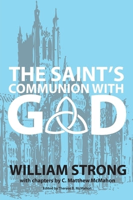 The Saint's Communion With God by McMahon, C. Matthew