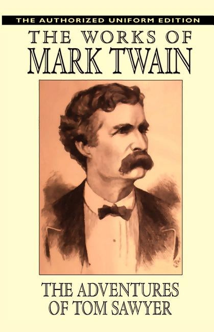 The Adventures of Tom Sawyer: The Authorized Uniform Edition by Twain, Mark