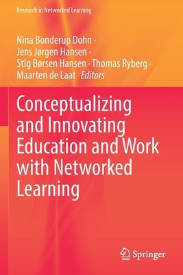 Conceptualizing and Innovating Education and Work with Networked Learning by Dohn, Nina Bonderup