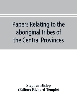 Papers relating to the aboriginal tribes of the Central Provinces by Hislop, Stephen