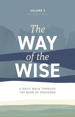 The Way of the Wise: A daily walk through the Book of Proverbs - Volume 2 by Anderton, Brandon