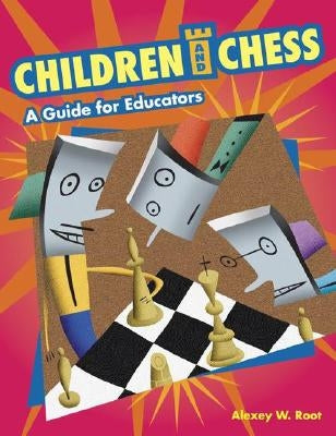 Children and Chess: A Guide for Educators by Root, Alexey