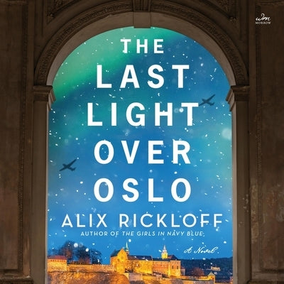 The Last Light Over Oslo by Rickloff, Alix