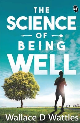 The Science Of Being Well by Wattles, Wallace D.