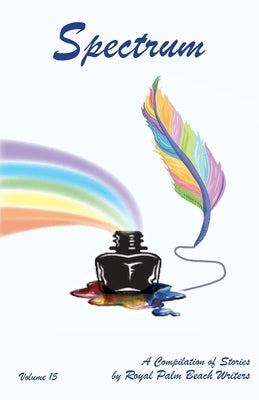 Spectrum: A Compilation of Stories by Royal Palm Beach Writers by Felix, Karina G.