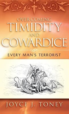 Over Coming Timidity and Cowardice by Toney, Joyce J.