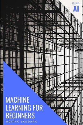 Machine Learning for beginners: Azure AI by Bandara, Uditha