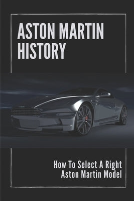 Aston Martin History: How To Select A Right Aston Martin Model: Aston Martins Grand by Loh, Brice