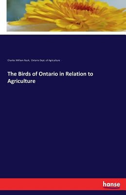 The Birds of Ontario in Relation to Agriculture by Nash, Charles William