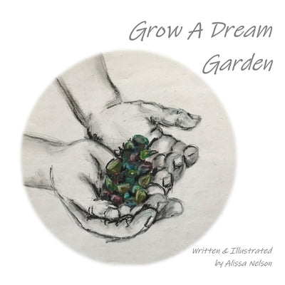 Grow a Dream Garden by Nelson, Alissa L.
