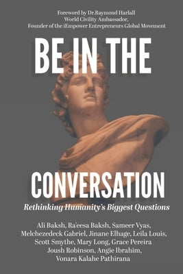 Be In The Conversation: Rethinking Humanity's Biggest Questions by Ali Baksh, Ra'eesa Baksh -.