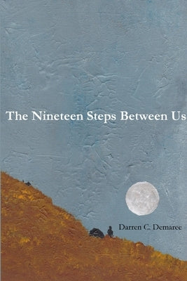 The Nineteen Steps Between Us by Demaree, Darren C.