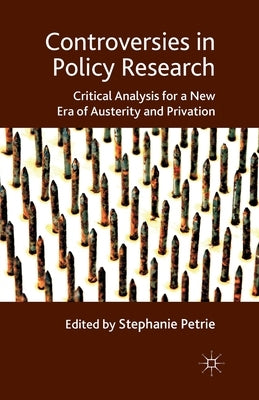 Controversies in Policy Research: Critical Analysis for a New Era of Austerity and Privation by Petrie, S.