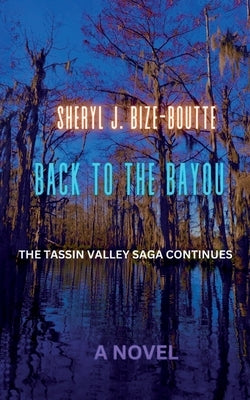 Back to the Bayou: The Tassin Valley Saga Continues by Bize-Boutte, Sheryl