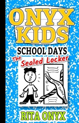 Onyx Kids School Days: The Sealed Locker by Onyx, Rita