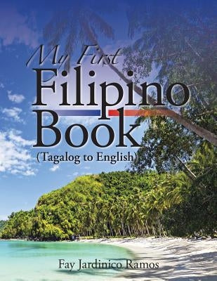 My First Filipino (Tagalog to English) Book by Ramos, Fay Jardinico