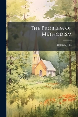 The Problem of Methodism by Boland, J. M.