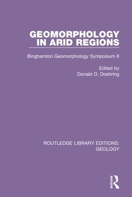 Geomorphology in Arid Regions: Binghamton Geomorphology Symposium 8 by Doehring, Donald O.