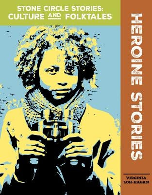 Heroine Stories by Loh-Hagan, Virginia
