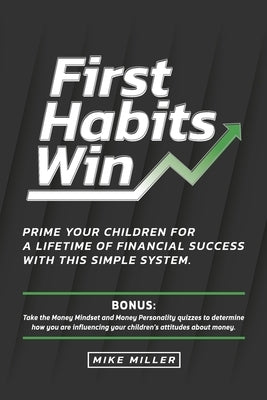 First Habits Win: Prime your children for a lifetime of financial success with this simple system. by Bauer, Amy