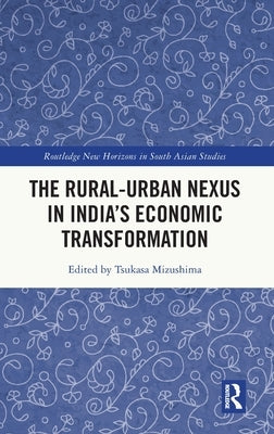 The Rural-Urban Nexus in India's Economic Transformation by Mizushima, Tsukasa
