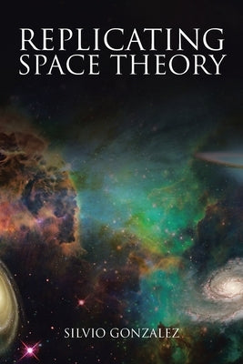 Replicating Space Theory by Gonzalez, Silvio