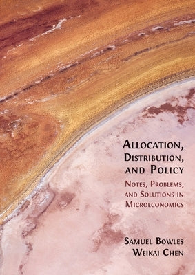 Allocation, Distribution, and Policy: Notes, Problems and Solutions in Microeconomics by Bowles, Samuel