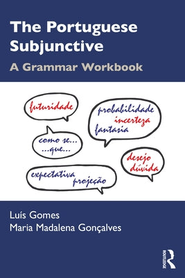 The Portuguese Subjunctive: A Grammar Workbook by Gomes, Luís