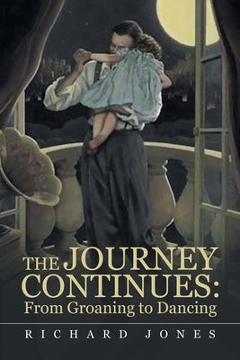 The Journey Continues: from Groaning to Dancing by Jones, Richard