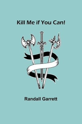 Kill Me if You Can! by Garrett, Randall