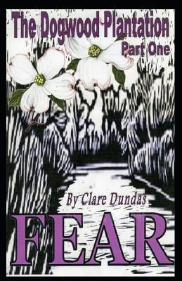 The Dogwood Plantation: Fear by Dundas, Clare