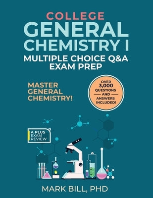 General Chemistry I Multiple Choice Q & A Exam Prep by Bill, Mark