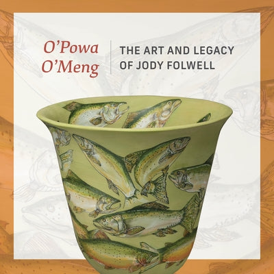 O' Powa O' Meng: The Art and Legacy of Jody Folwell by Greci Green, Adriana