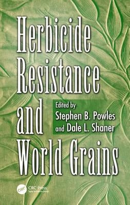 Herbicide Resistance and World Grains by Powles, Stephen B.