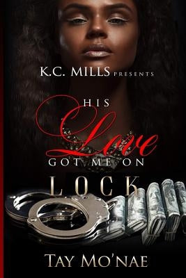 His Love Got Me On Lock by Mo'nae, Tay