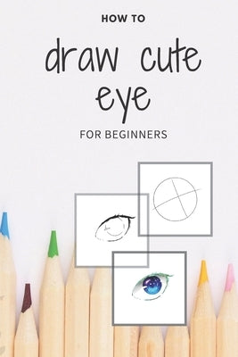 how to draw cute eye for beginners: digital art with example - manga & anime eye -color & incolor by Pencil D., Manga's