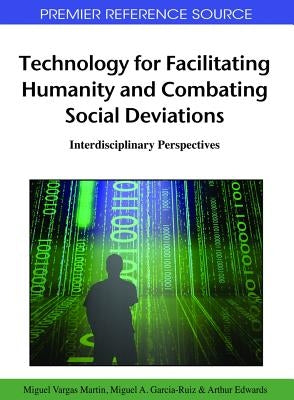 Technology for Facilitating Humanity and Combating Social Deviations: Interdisciplinary Perspectives by Vargas Martin, Miguel