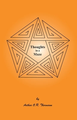 Thoughts in a Maze by Thormann, Arthur O. R.